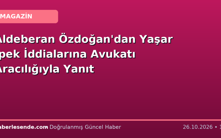 Aldeberan Özdoğan'dan Yaşar İpek İddialarına Avukatı Aracılığıyla Yanıt