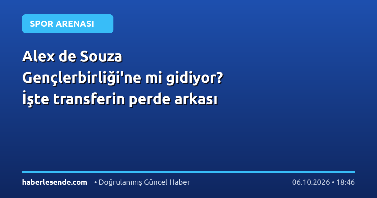 Alex de Souza Gençlerbirliği'ne mi gidiyor? İşte transferin perde arkası