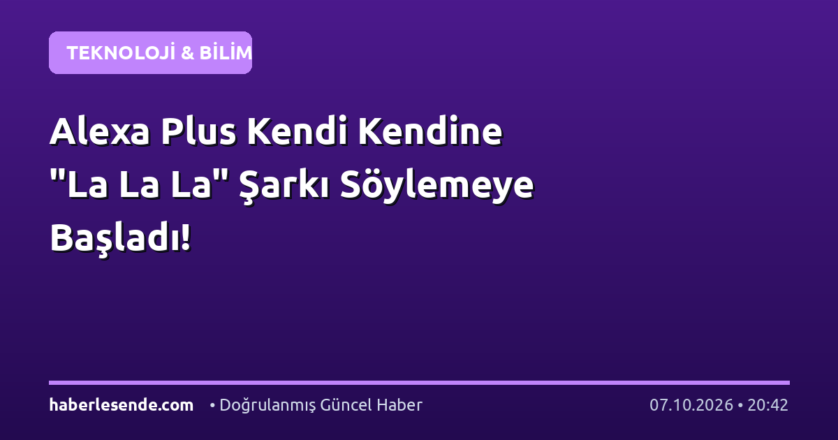Alexa Plus Kendi Kendine "La La La" Şarkı Söylemeye Başladı!