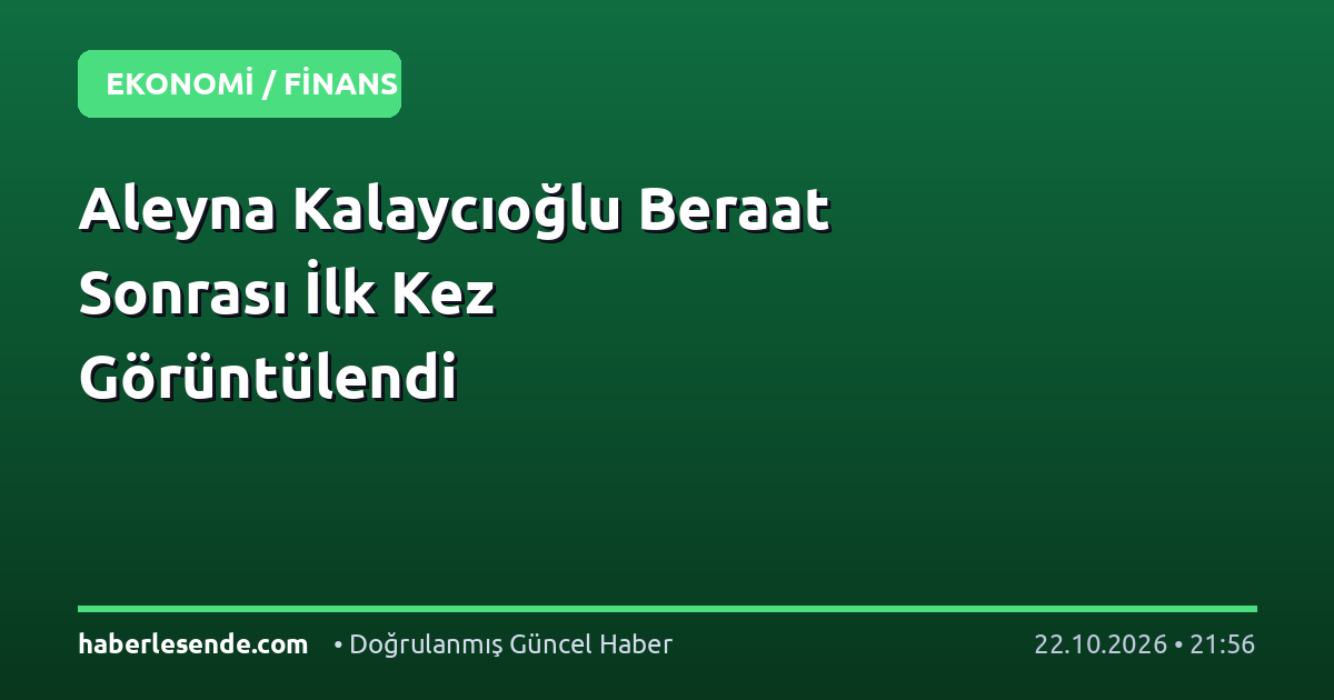 Aleyna Kalaycıoğlu Beraat Sonrası İlk Kez Görüntülendi