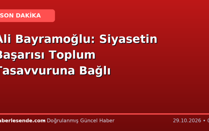 Ali Bayramoğlu: Siyasetin Başarısı Toplum Tasavvuruna Bağlı