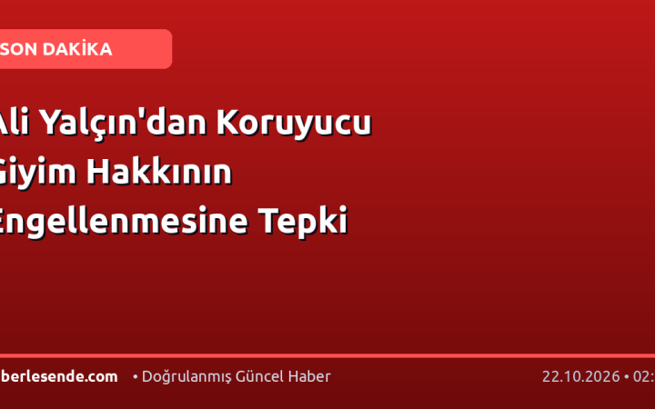 Ali Yalçın'dan Koruyucu Giyim Hakkının Engellenmesine Tepki