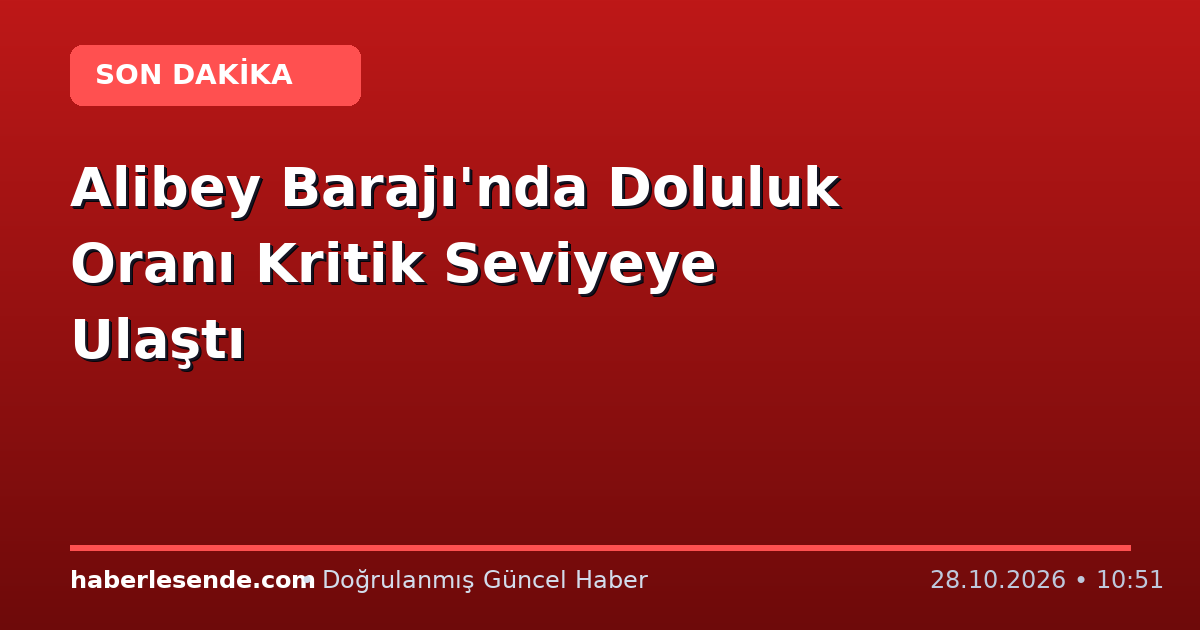 Alibey Barajı'nda Doluluk Oranı Kritik Seviyeye Ulaştı