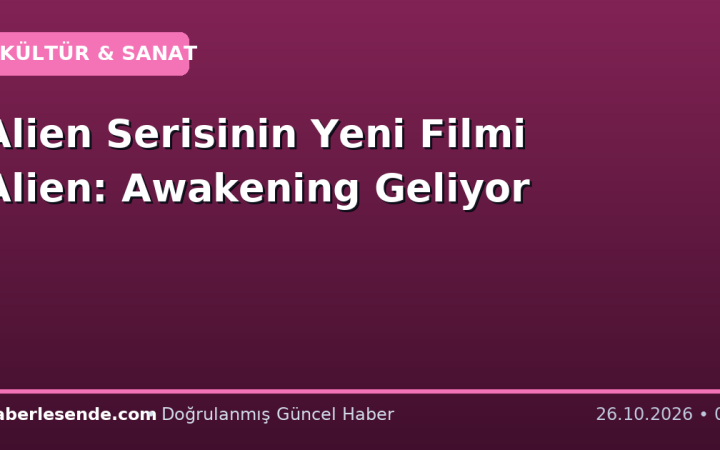 Alien Serisinin Yeni Filmi Alien: Awakening Geliyor