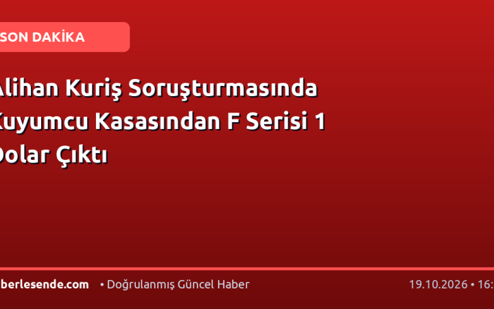 Alihan Kuriş Soruşturmasında Kuyumcu Kasasından F Serisi 1 Dolar Çıktı