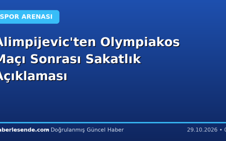 Alimpijevic'ten Olympiakos Maçı Sonrası Sakatlık Açıklaması