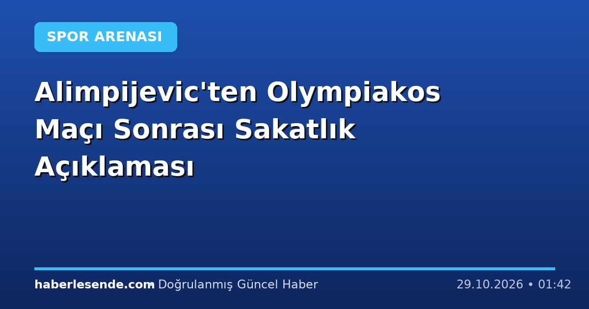 Alimpijevic'ten Olympiakos Maçı Sonrası Sakatlık Açıklaması