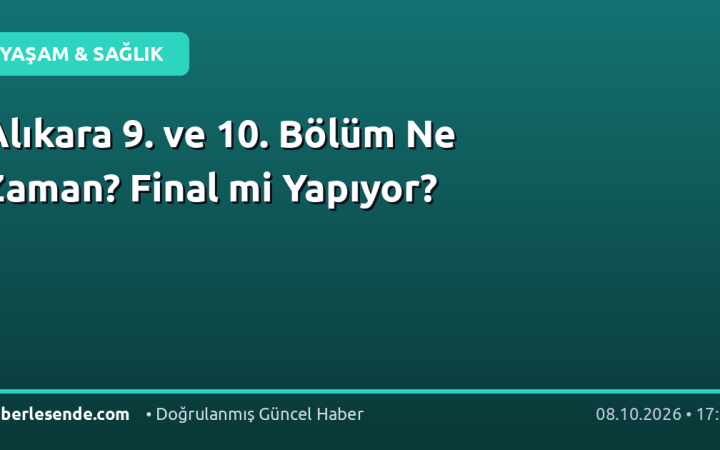 Alıkara 9. ve 10. Bölüm Ne Zaman? Final mi Yapıyor?