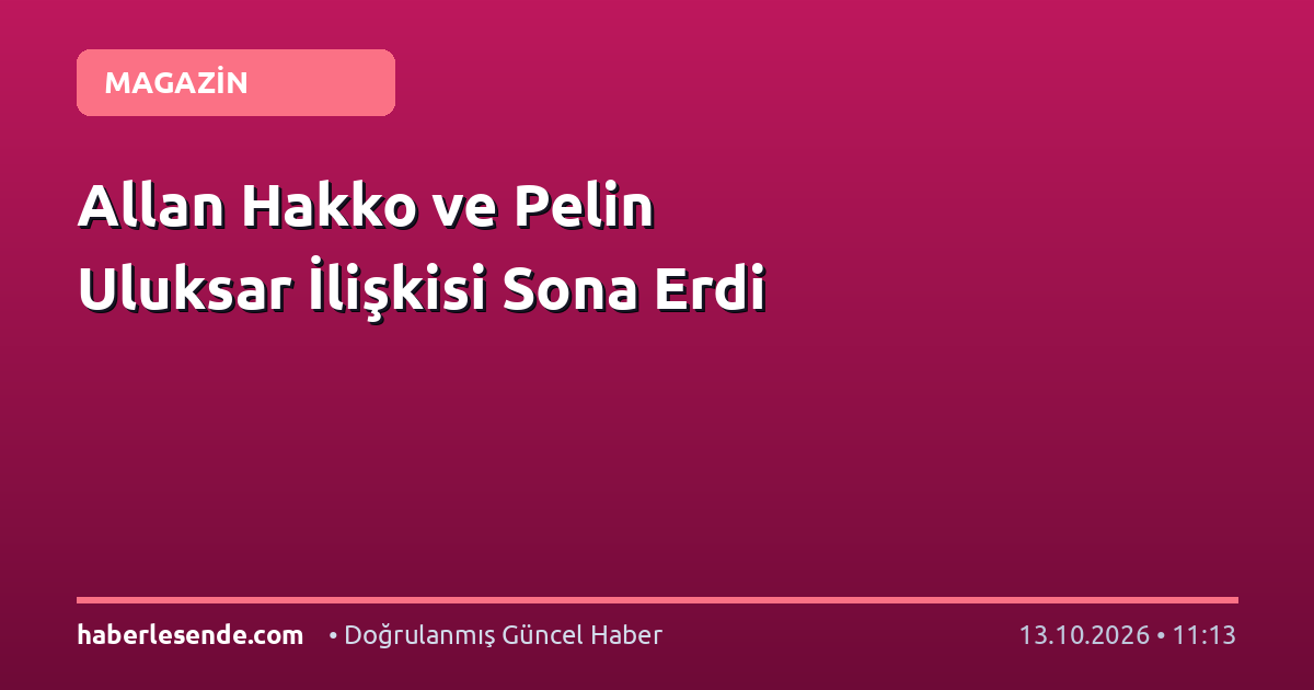 Allan Hakko ve Pelin Uluksar İlişkisi Sona Erdi