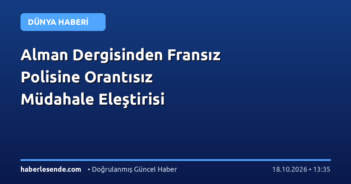 Alman Dergisinden Fransız Polisine Orantısız Müdahale Eleştirisi