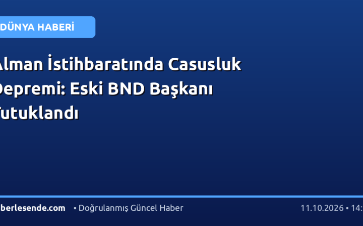 Alman İstihbaratında Casusluk Depremi: Eski BND Başkanı Tutuklandı