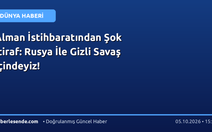 Alman İstihbaratından Şok İtiraf: Rusya İle Gizli Savaş İçindeyiz!