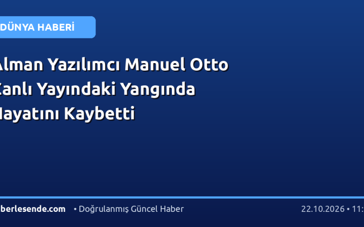 Alman Yazılımcı Manuel Otto Canlı Yayındaki Yangında Hayatını Kaybetti