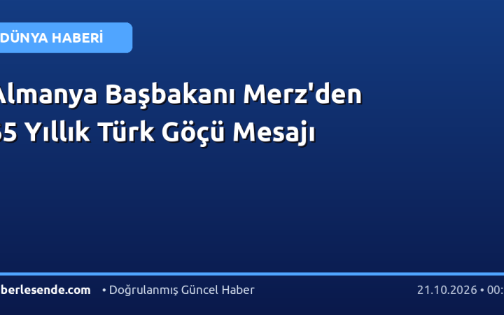 Almanya Başbakanı Merz'den 65 Yıllık Türk Göçü Mesajı
