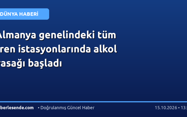Almanya genelindeki tüm tren istasyonlarında alkol yasağı başladı