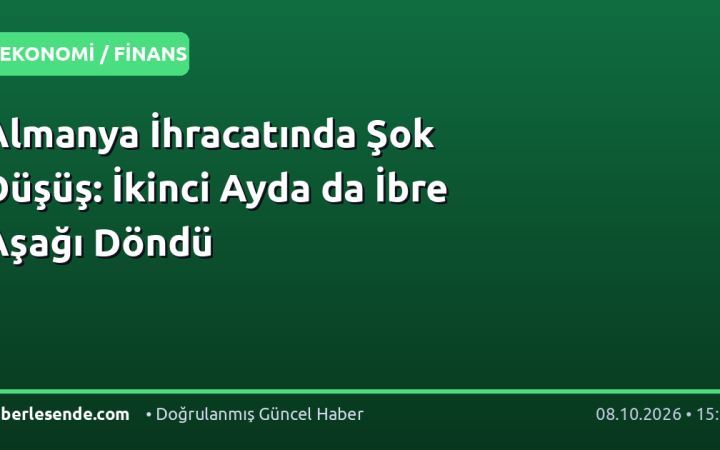 Almanya İhracatında Şok Düşüş: İkinci Ayda da İbre Aşağı Döndü