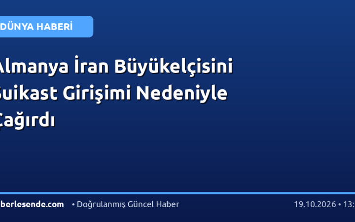 Almanya İran Büyükelçisini Suikast Girişimi Nedeniyle Çağırdı