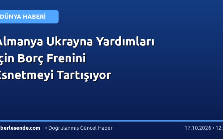 Almanya Ukrayna Yardımları İçin Borç Frenini Esnetmeyi Tartışıyor