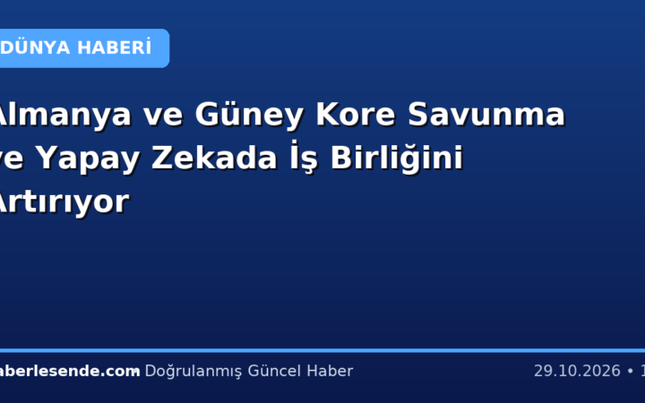 Almanya ve Güney Kore Savunma ve Yapay Zekada İş Birliğini Artırıyor