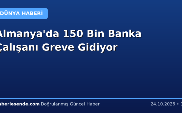 Almanya'da 150 Bin Banka Çalışanı Greve Gidiyor