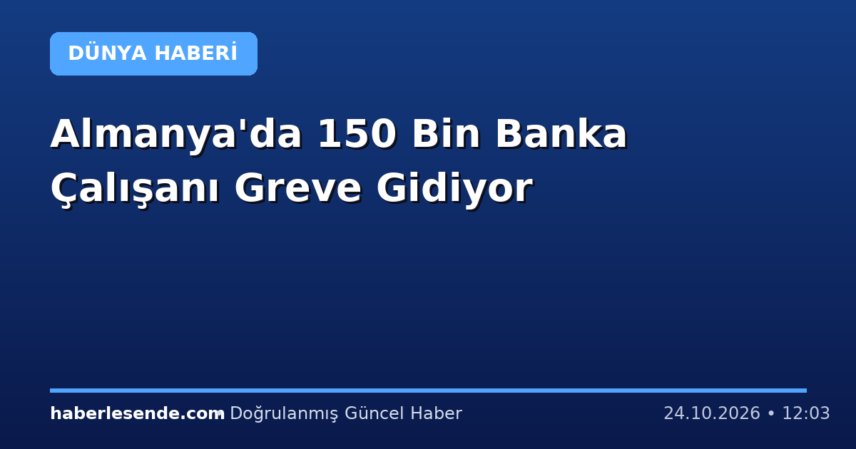 Almanya'da 150 Bin Banka Çalışanı Greve Gidiyor