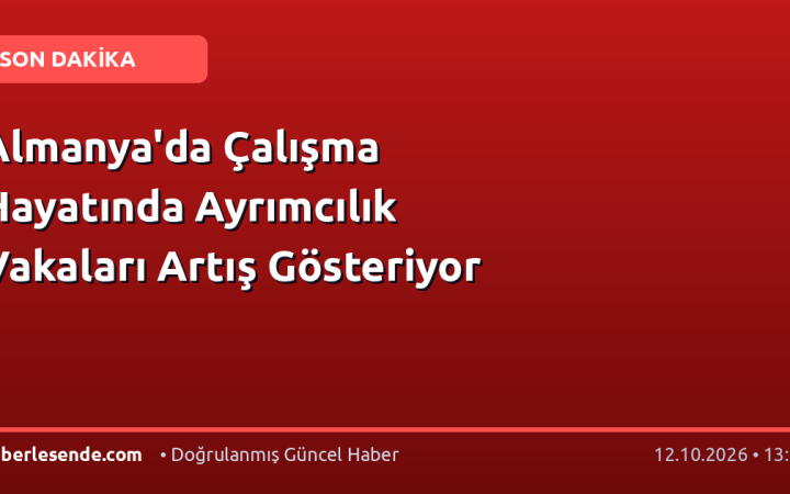 Almanya'da Çalışma Hayatında Ayrımcılık Vakaları Artış Gösteriyor