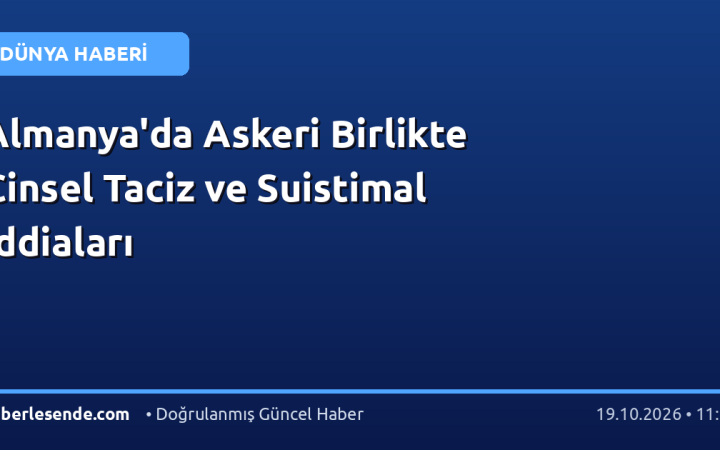Almanya'da Askeri Birlikte Cinsel Taciz ve Suistimal İddiaları