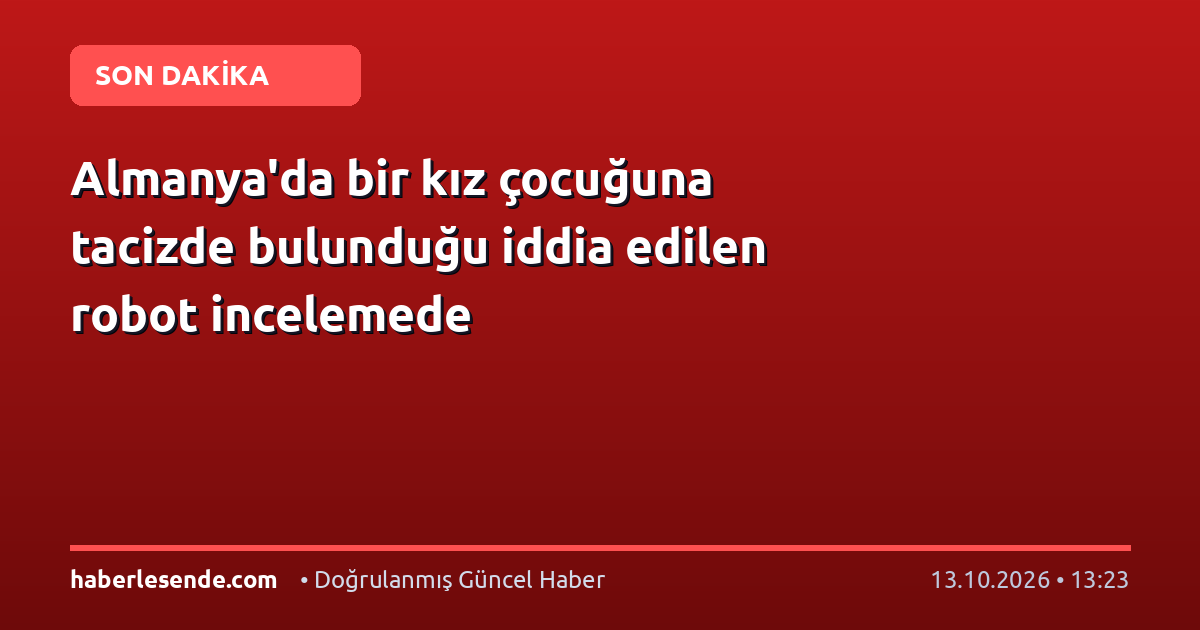 Almanya'da bir kız çocuğuna tacizde bulunduğu iddia edilen robot incelemede