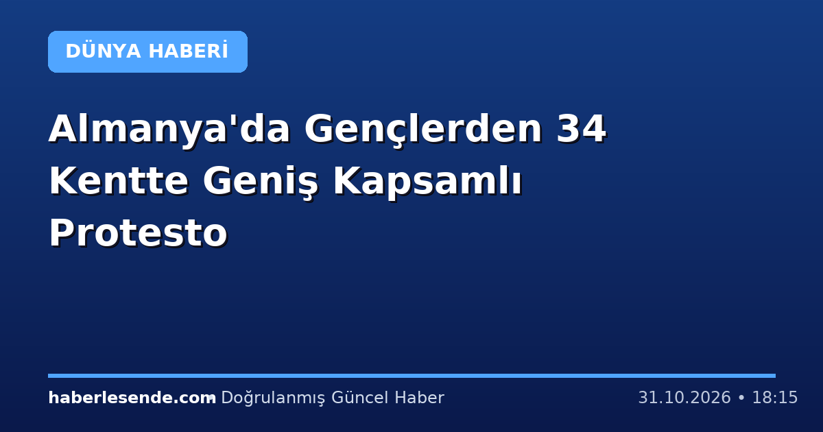 Almanya'da Gençlerden 34 Kentte Geniş Kapsamlı Protesto