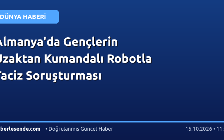 Almanya'da Gençlerin Uzaktan Kumandalı Robotla Taciz Soruşturması