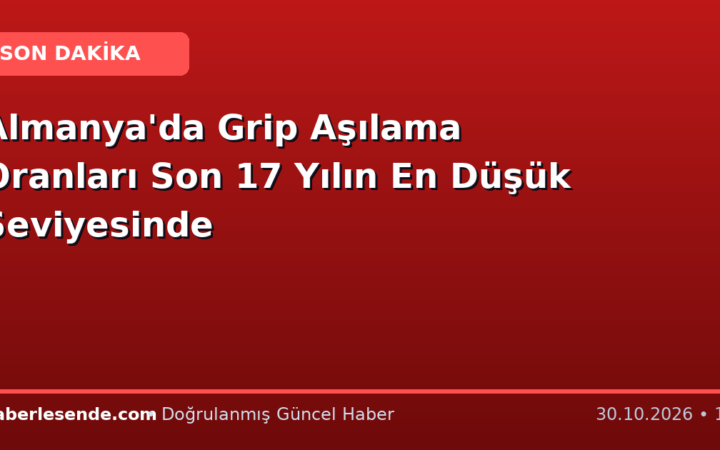 Almanya'da Grip Aşılama Oranları Son 17 Yılın En Düşük Seviyesinde