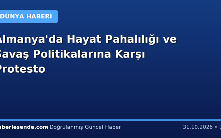 Almanya'da Hayat Pahalılığı ve Savaş Politikalarına Karşı Protesto