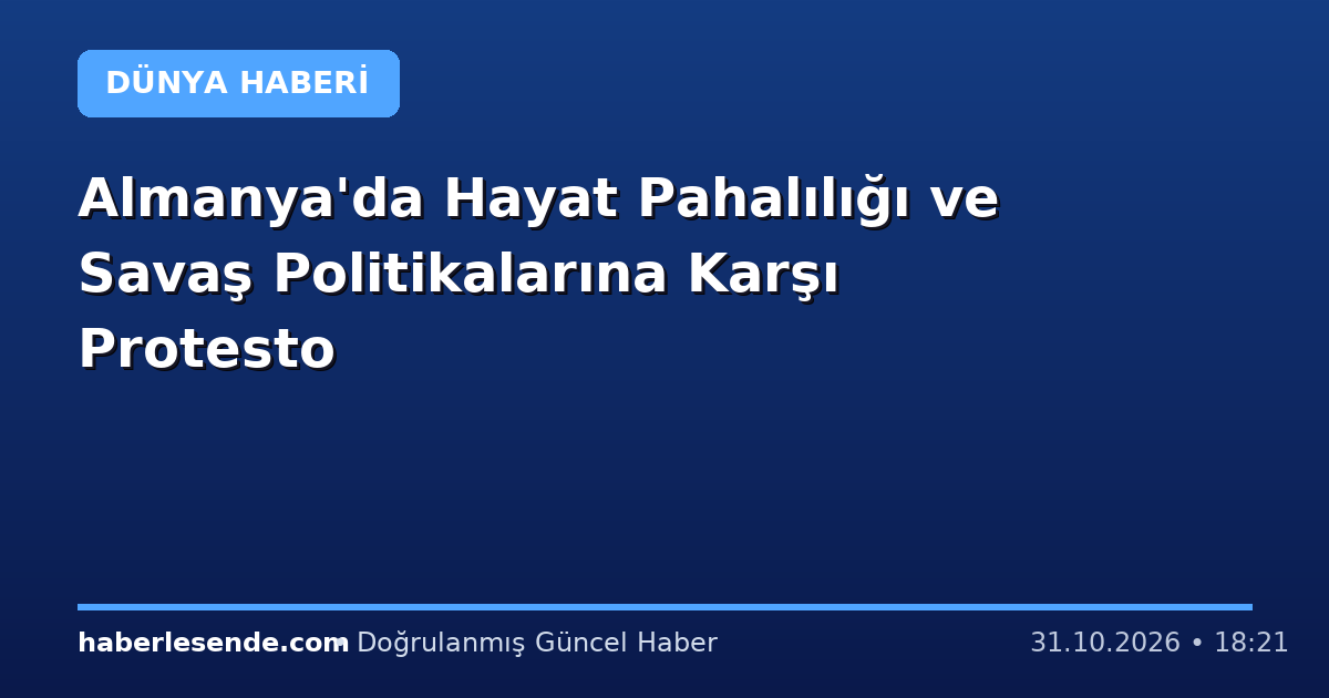 Almanya'da Hayat Pahalılığı ve Savaş Politikalarına Karşı Protesto