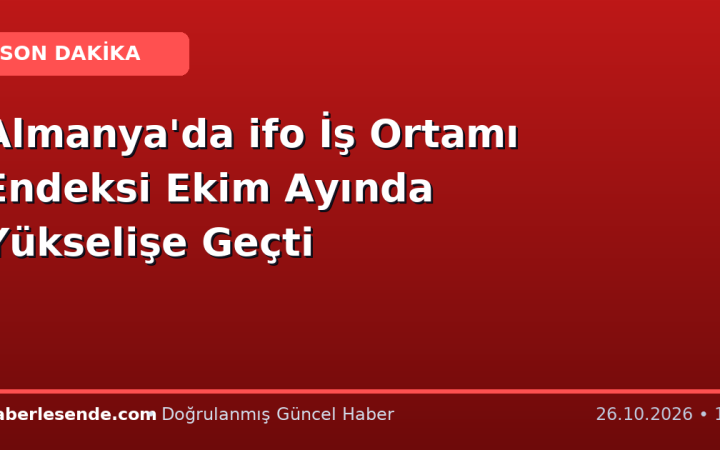 Almanya'da ifo İş Ortamı Endeksi Ekim Ayında Yükselişe Geçti
