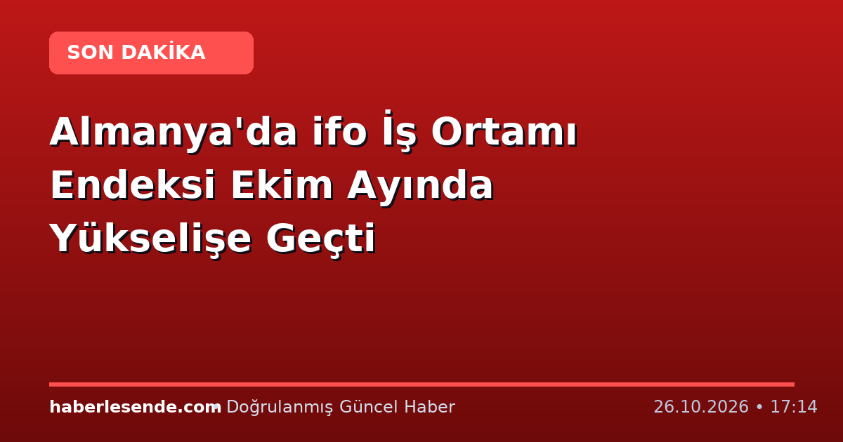Almanya'da ifo İş Ortamı Endeksi Ekim Ayında Yükselişe Geçti