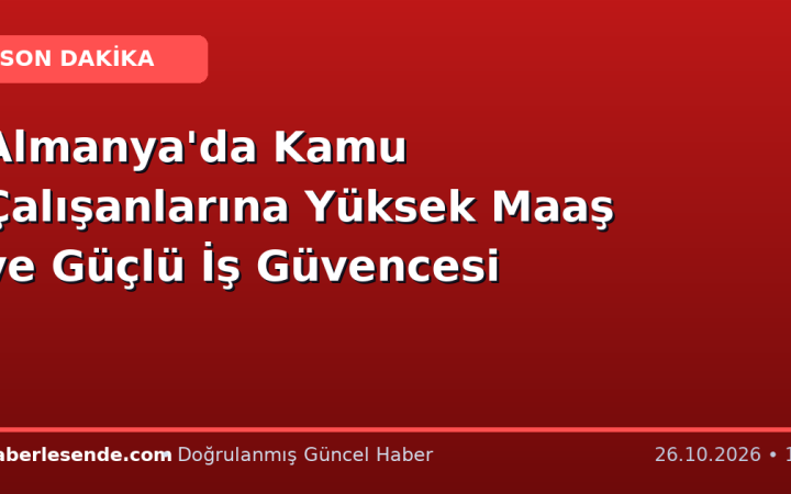 Almanya'da Kamu Çalışanlarına Yüksek Maaş ve Güçlü İş Güvencesi
