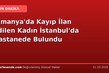 Almanya'da Kayıp İlan Edilen Kadın İstanbul'da Hastanede Bulundu
