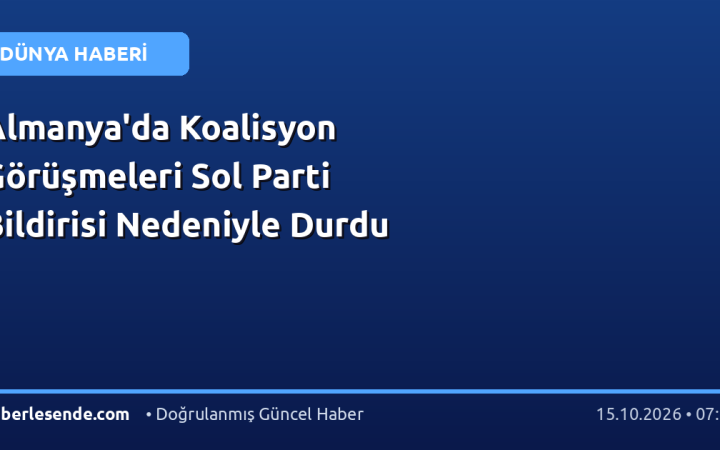 Almanya'da Koalisyon Görüşmeleri Sol Parti Bildirisi Nedeniyle Durdu