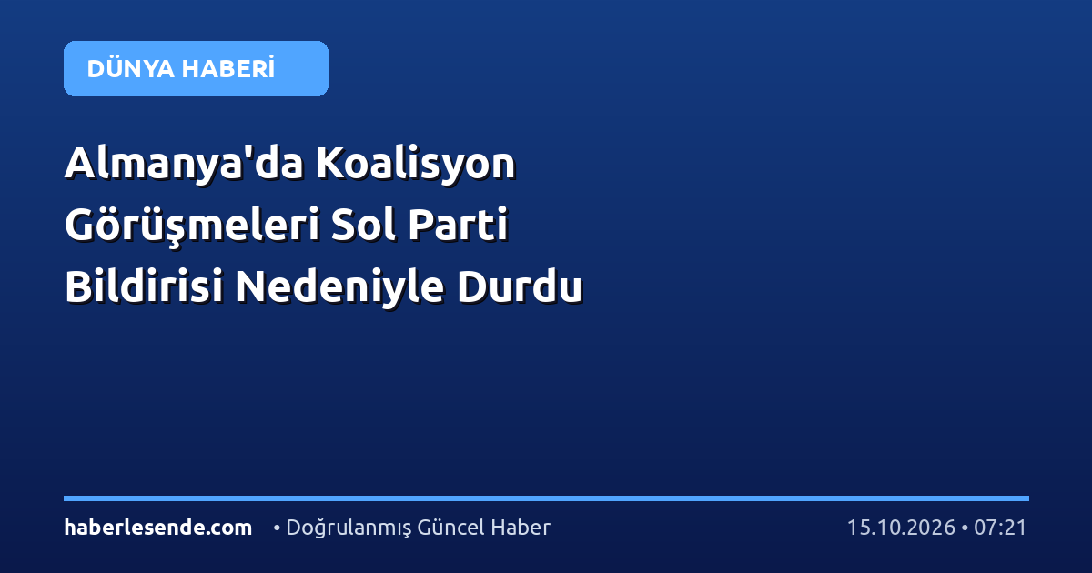 Almanya'da Koalisyon Görüşmeleri Sol Parti Bildirisi Nedeniyle Durdu