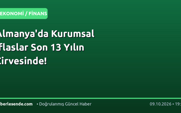 Almanya'da Kurumsal İflaslar Son 13 Yılın Zirvesinde!
