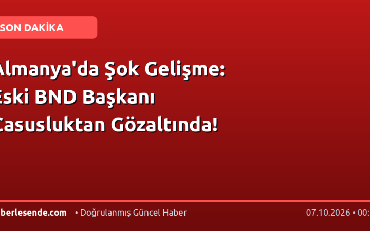 Almanya'da Şok Gelişme: Eski BND Başkanı Casusluktan Gözaltında!