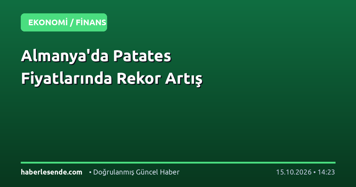 Almanya'da Patates Fiyatlarında Rekor Artış