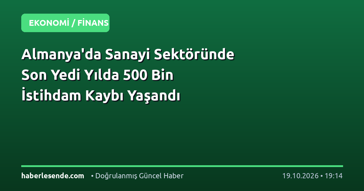 Almanya'da Sanayi Sektöründe Son Yedi Yılda 500 Bin İstihdam Kaybı Yaşandı