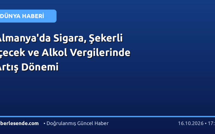 Almanya'da Sigara, Şekerli İçecek ve Alkol Vergilerinde Artış Dönemi