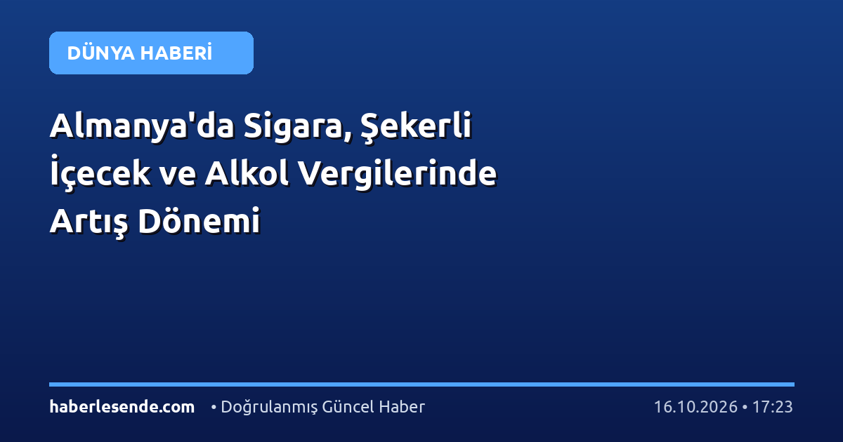 Almanya'da Sigara, Şekerli İçecek ve Alkol Vergilerinde Artış Dönemi