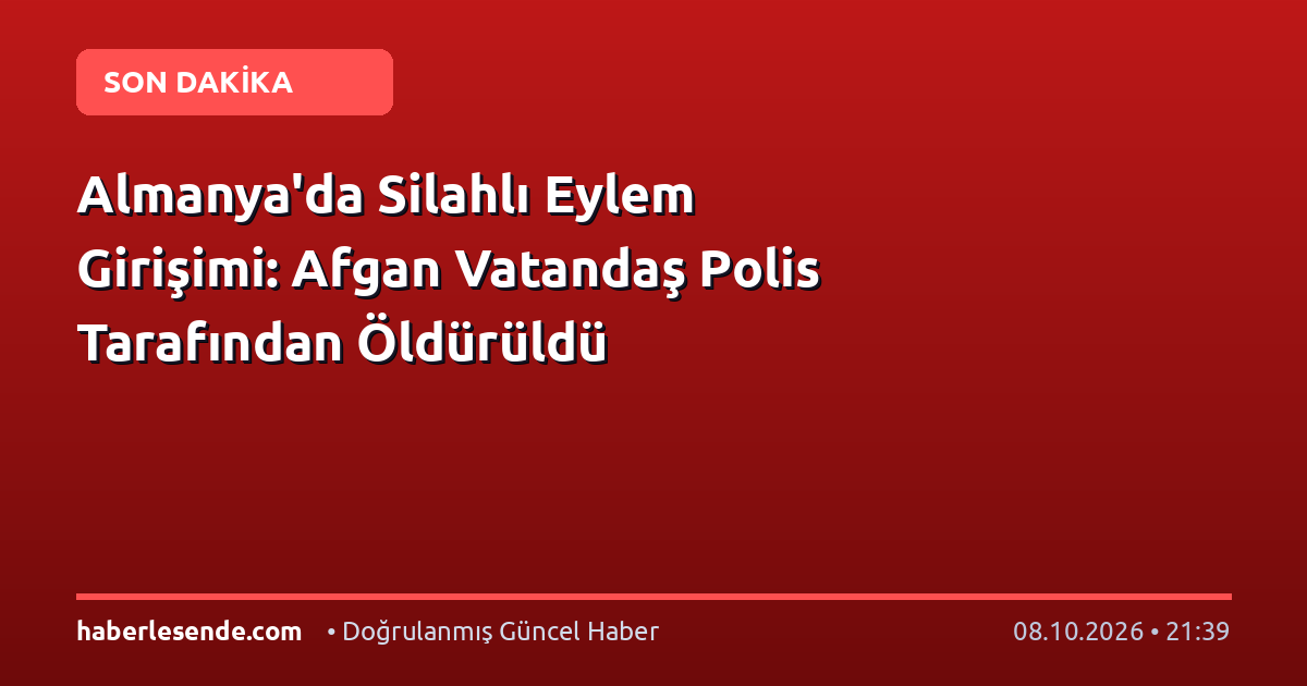 Almanya'da Silahlı Eylem Girişimi: Afgan Vatandaş Polis Tarafından Öldürüldü