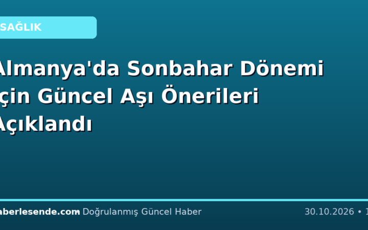 Almanya'da Sonbahar Dönemi İçin Güncel Aşı Önerileri Açıklandı