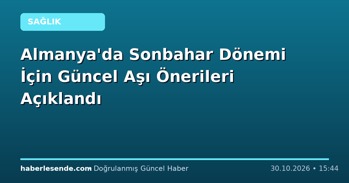 Almanya'da Sonbahar Dönemi İçin Güncel Aşı Önerileri Açıklandı