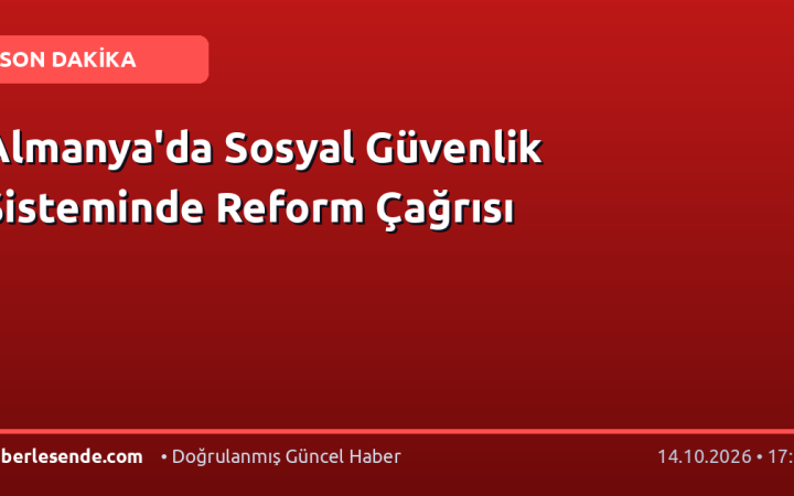 Almanya'da Sosyal Güvenlik Sisteminde Reform Çağrısı