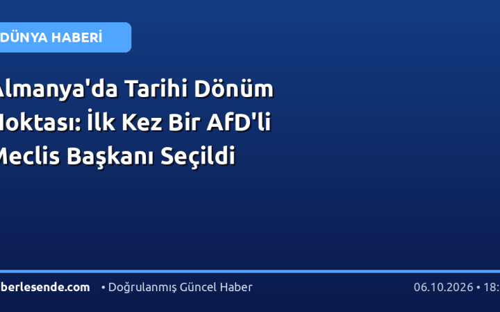 Almanya'da Tarihi Dönüm Noktası: İlk Kez Bir AfD'li Meclis Başkanı Seçildi